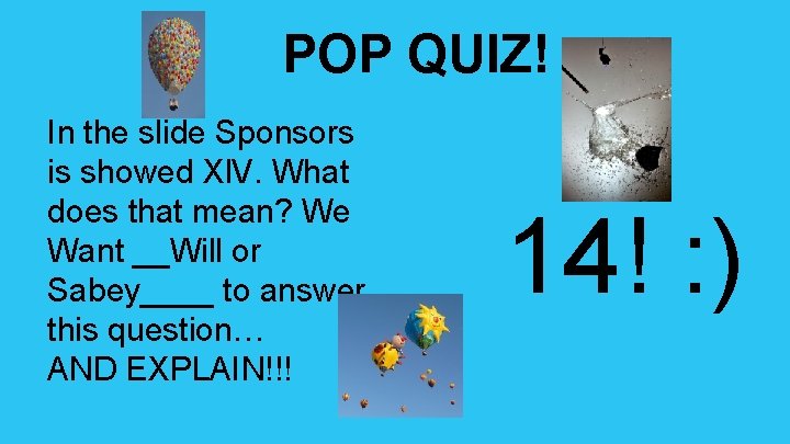 POP QUIZ! In the slide Sponsors is showed Xl. V. What does that mean? POP QUIZ! In the slide Sponsors is showed Xl. V. What does that mean?