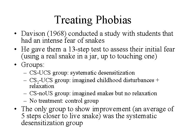 Treating Phobias • Davison (1968) conducted a study with students that had an intense