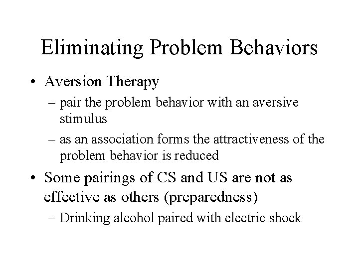 Eliminating Problem Behaviors • Aversion Therapy – pair the problem behavior with an aversive