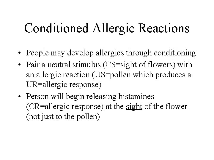 Conditioned Allergic Reactions • People may develop allergies through conditioning • Pair a neutral