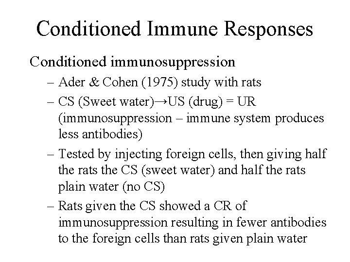 Conditioned Immune Responses Conditioned immunosuppression – Ader & Cohen (1975) study with rats –