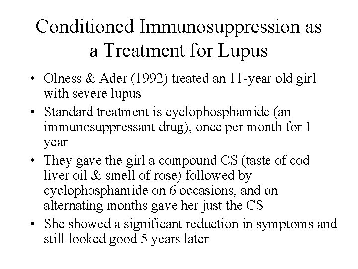 Conditioned Immunosuppression as a Treatment for Lupus • Olness & Ader (1992) treated an