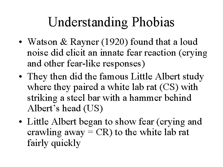 Understanding Phobias • Watson & Rayner (1920) found that a loud noise did elicit
