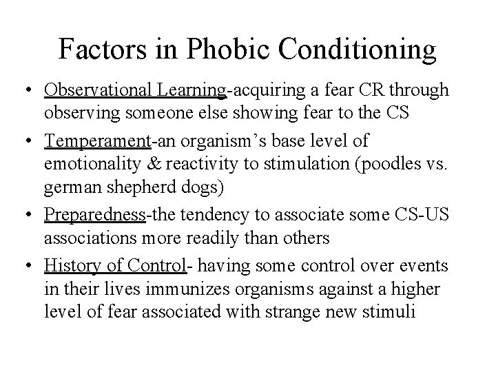 Factors in Phobic Conditioning • Observational Learning-acquiring a fear CR through observing someone else