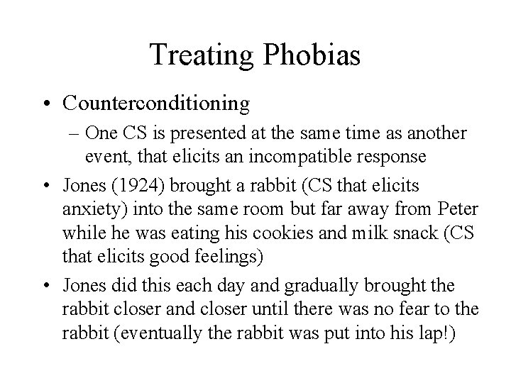Treating Phobias • Counterconditioning – One CS is presented at the same time as