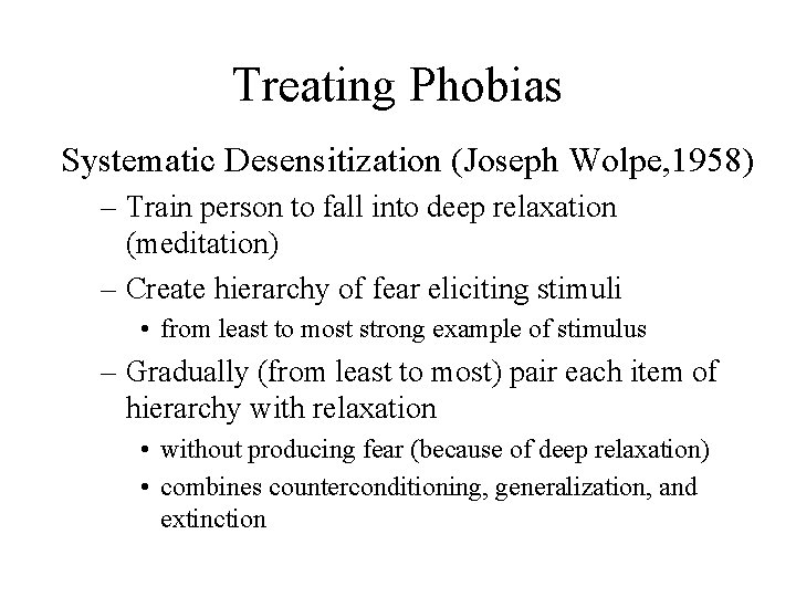 Treating Phobias Systematic Desensitization (Joseph Wolpe, 1958) – Train person to fall into deep