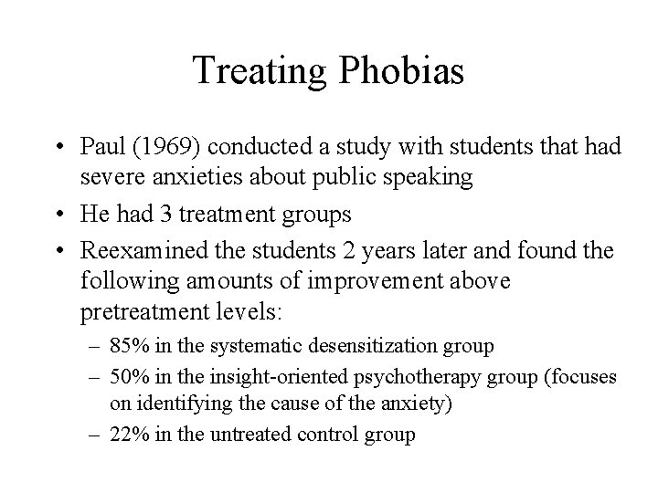 Treating Phobias • Paul (1969) conducted a study with students that had severe anxieties