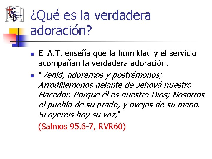 ¿Qué es la verdadera adoración? n n El A. T. enseña que la humildad