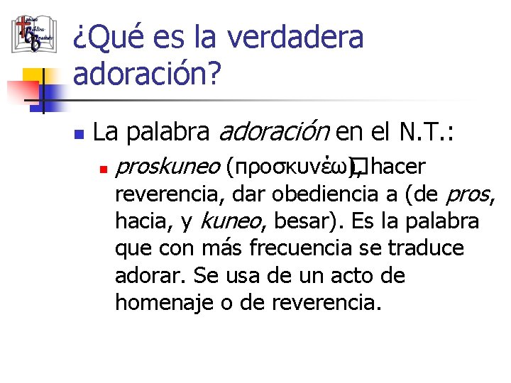 ¿Qué es la verdadera adoración? n La palabra adoración en el N. T. :