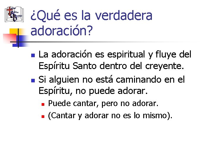 ¿Qué es la verdadera adoración? n n La adoración es espiritual y fluye del