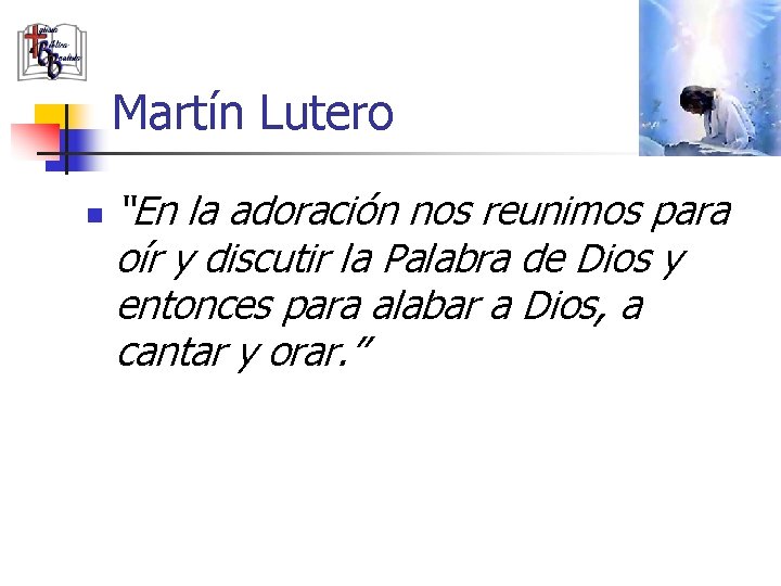 Martín Lutero n “En la adoración nos reunimos para oír y discutir la Palabra