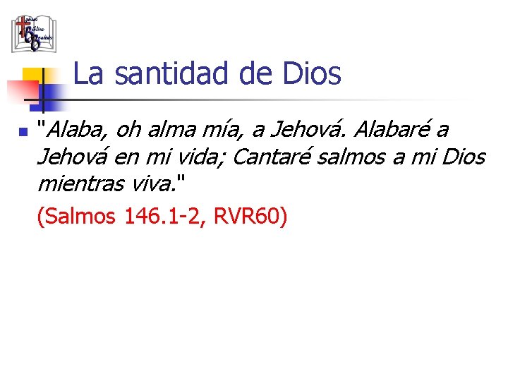 La santidad de Dios n "Alaba, oh alma mía, a Jehová. Alabaré a Jehová