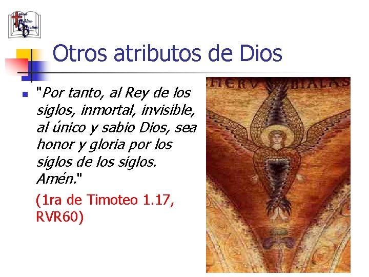 Otros atributos de Dios n "Por tanto, al Rey de los siglos, inmortal, invisible,