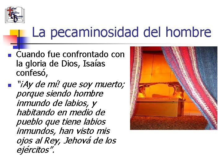 La pecaminosidad del hombre n n Cuando fue confrontado con la gloria de Dios,