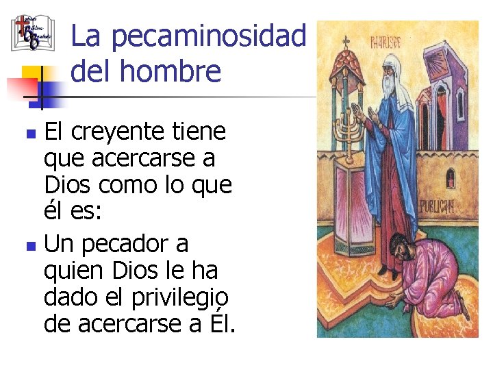 La pecaminosidad del hombre El creyente tiene que acercarse a Dios como lo que