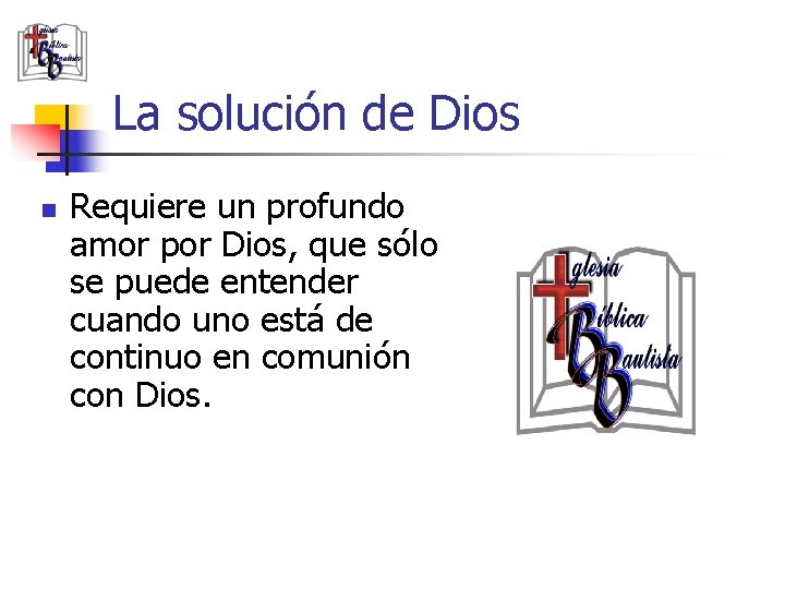 La solución de Dios n Requiere un profundo amor por Dios, que sólo se