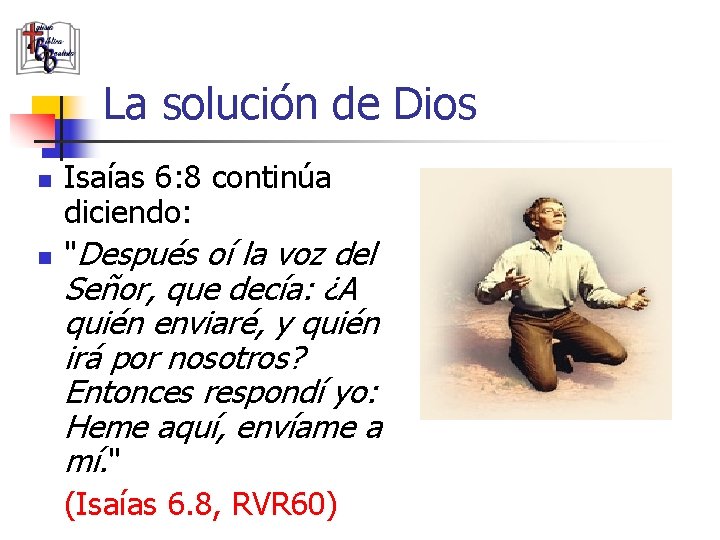 La solución de Dios n n Isaías 6: 8 continúa diciendo: "Después oí la