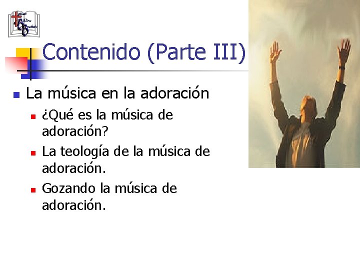 Contenido (Parte III) n La música en la adoración n ¿Qué es la música