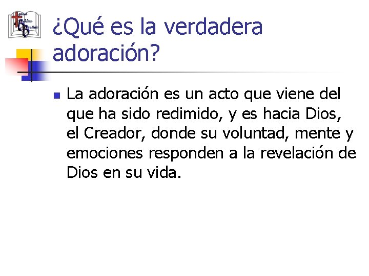 ¿Qué es la verdadera adoración? n La adoración es un acto que viene del
