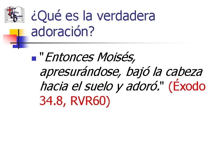 ¿Qué es la verdadera adoración? n "Entonces Moisés, apresurándose, bajó la cabeza hacia el