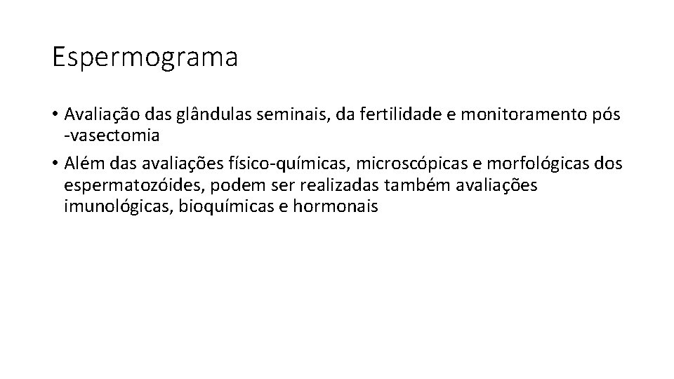 Espermograma • Avaliação das glândulas seminais, da fertilidade e monitoramento pós -vasectomia • Além