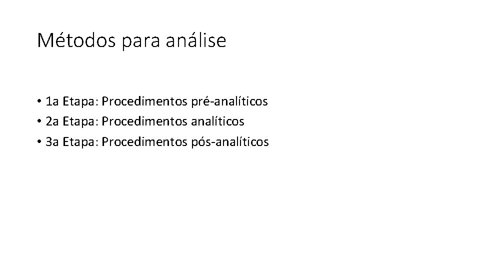 Métodos para análise • 1 a Etapa: Procedimentos pré-analíticos • 2 a Etapa: Procedimentos