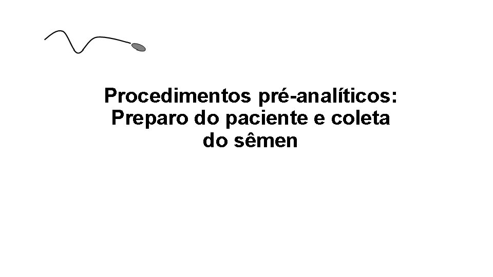 Procedimentos pré-analíticos: Preparo do paciente e coleta do sêmen 