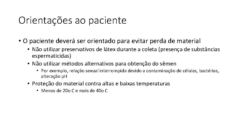 Orientações ao paciente • O paciente deverá ser orientado para evitar perda de material