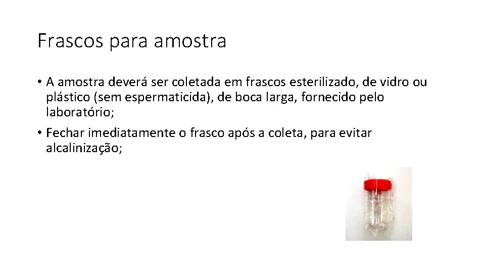 Frascos para amostra • A amostra deverá ser coletada em frascos esterilizado, de vidro