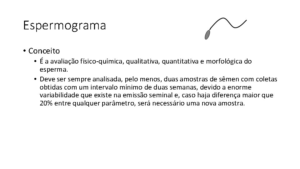 Espermograma • Conceito • É a avaliação físico-química, qualitativa, quantitativa e morfológica do esperma.