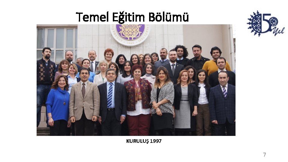 Temel Eğitim Bölümü KURULUŞ 1997 7 