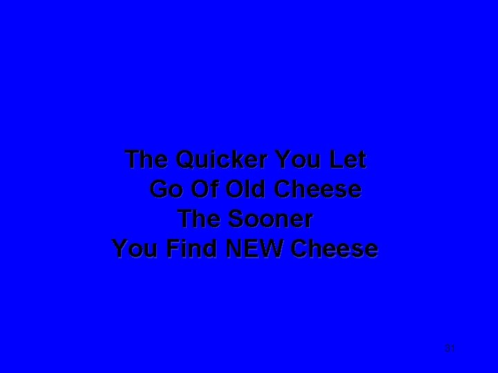 The Quicker You Let Go Of Old Cheese The Sooner You Find NEW Cheese