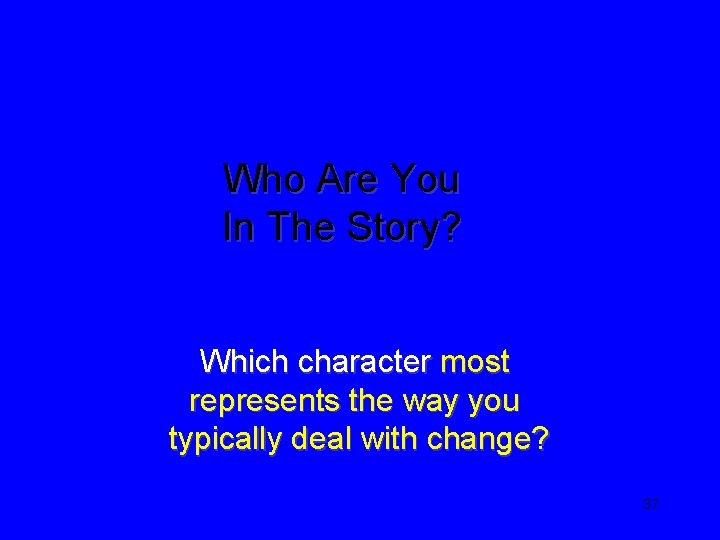 Who Are You In The Story? Which character most represents the way you typically
