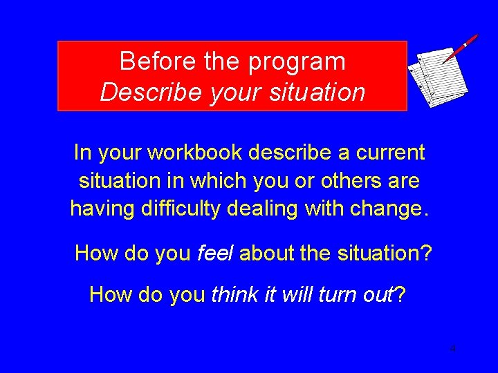 Before the program Describe your situation In your workbook describe a current situation in