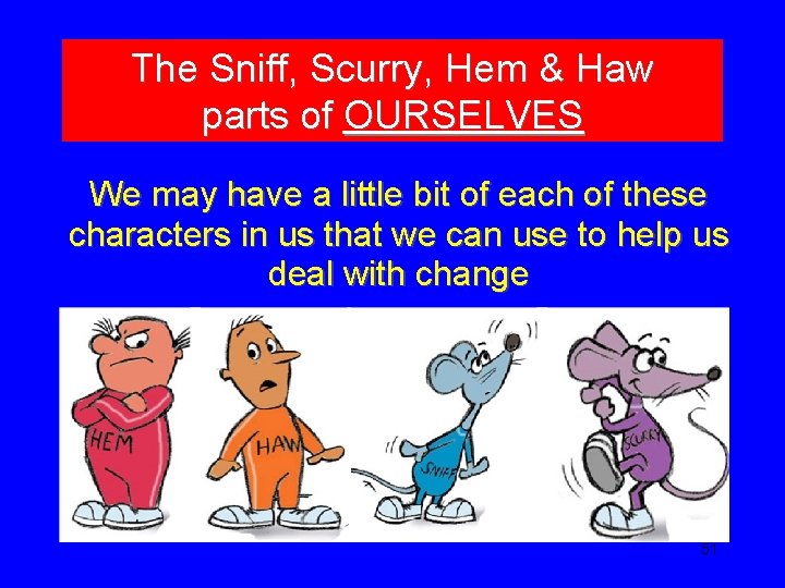 The Sniff, Scurry, Hem & Haw parts of OURSELVES We may have a little