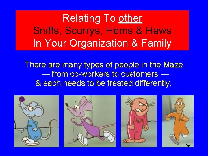 Relating To other Sniffs, Scurrys, Hems & Haws In Your Organization & Family There