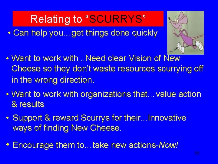Relating to “SCURRYS” • Can help you…get things done quickly • Want to work