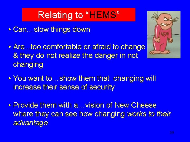 Relating to “HEMS” • Can…slow things down • Are. . . too comfortable or