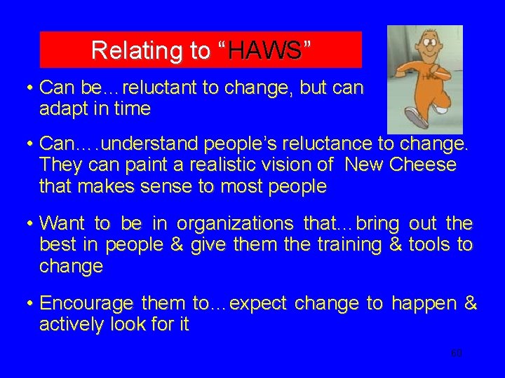 Relating to “HAWS” • Can be…reluctant to change, but can adapt in time •
