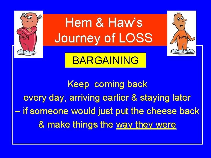 Hem & Haw’s Journey of LOSS BARGAINING Keep coming back every day, arriving earlier