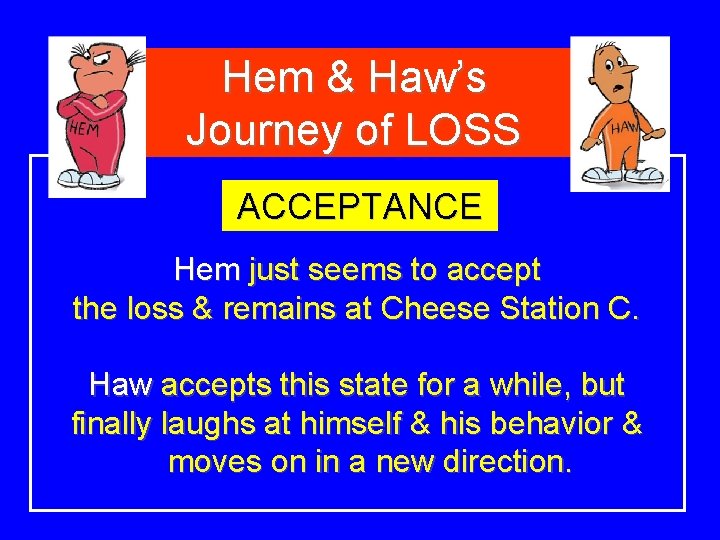 Hem & Haw’s Journey of LOSS ACCEPTANCE Hem just seems to accept the loss