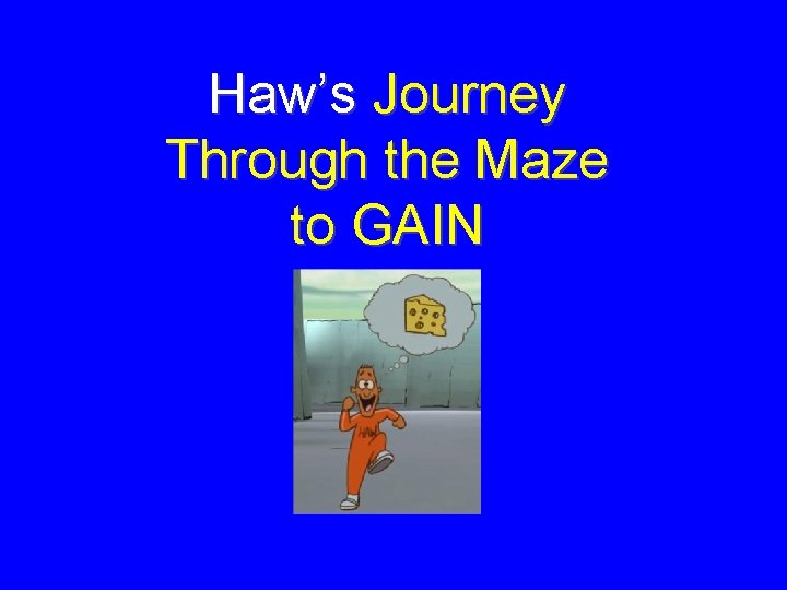 Haw’s Journey Through the Maze to GAIN 