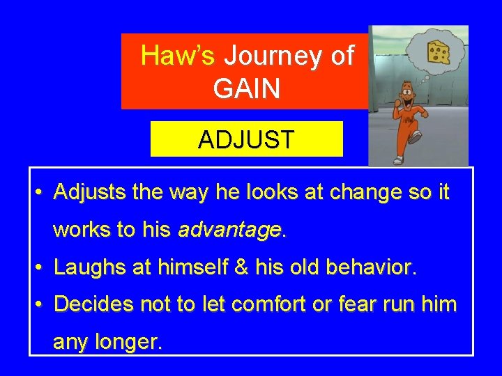 Haw’s Journey of GAIN ADJUST • Adjusts the way he looks at change so