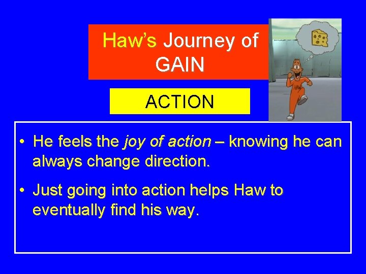 Haw’s Journey of GAIN ACTION • He feels the joy of action – knowing