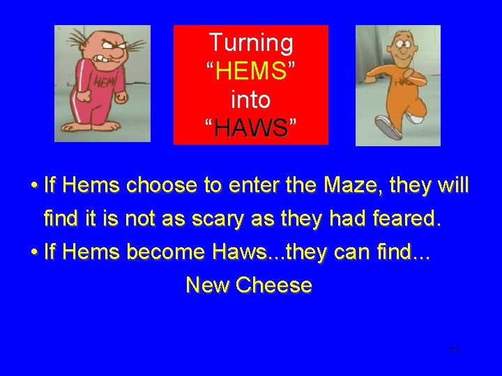 Turning “HEMS” into “HAWS” • If Hems choose to enter the Maze, they will