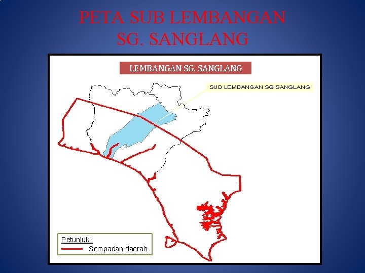 PETA SUB LEMBANGAN SG. SANGLANG Petunjuk : Sempadan daerah 