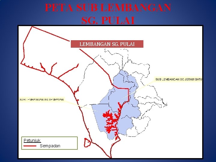 PETA SUB LEMBANGAN SG. PULAI Petunjuk : Sempadan daerah 