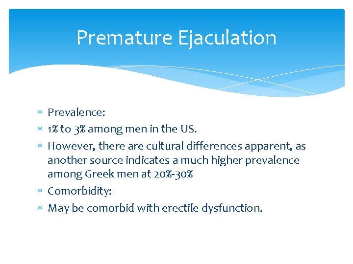 Premature Ejaculation Prevalence: 1% to 3% among men in the US. However, there are