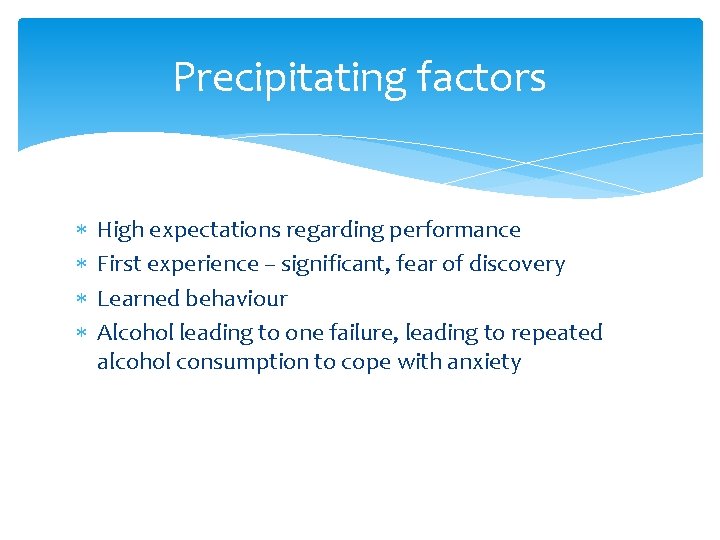 Precipitating factors High expectations regarding performance First experience – significant, fear of discovery Learned