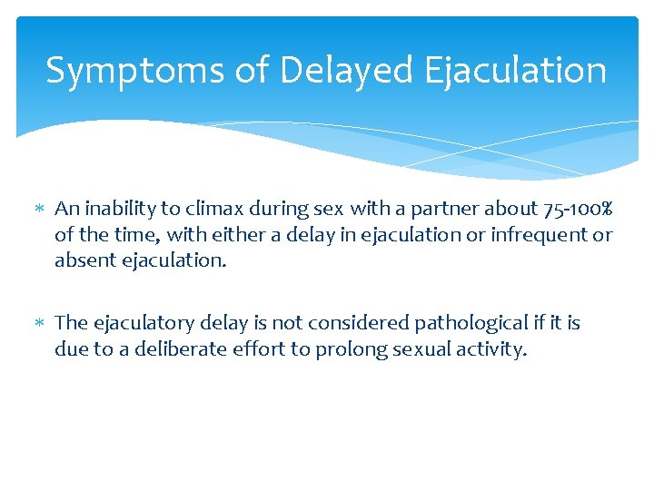 Symptoms of Delayed Ejaculation An inability to climax during sex with a partner about